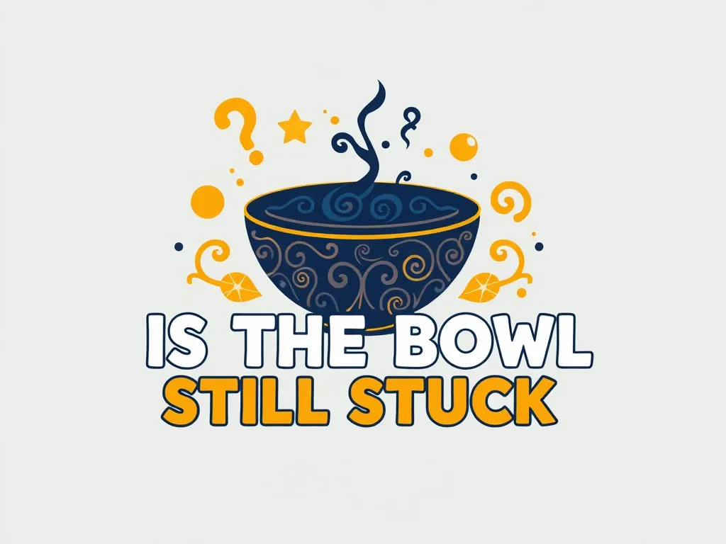 Is The Bowl Still Stuck? Unravel The Mystery Now! logo